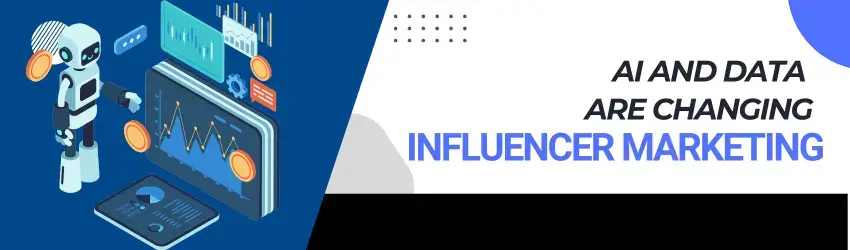 AI and Data Are Changing Influencer Marketing